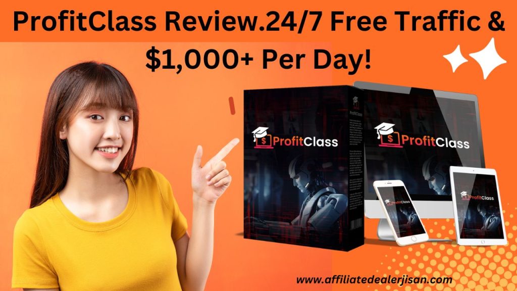 ProfitClass Review.24/7 Free Traffic & $1,000+ Per Day!